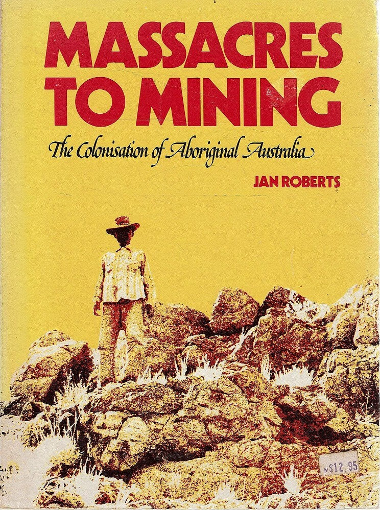 Massacres to Mining: The Colonisation of Aboriginal Australia