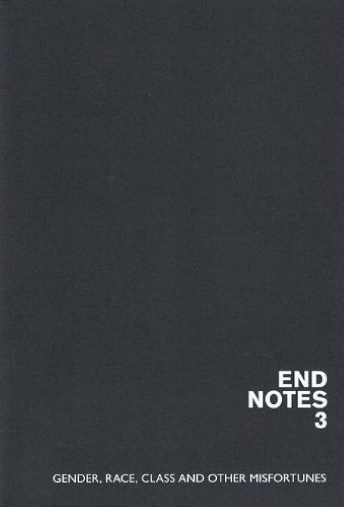 Endnotes 3: Gender, Race, Class and Other Misfortunes