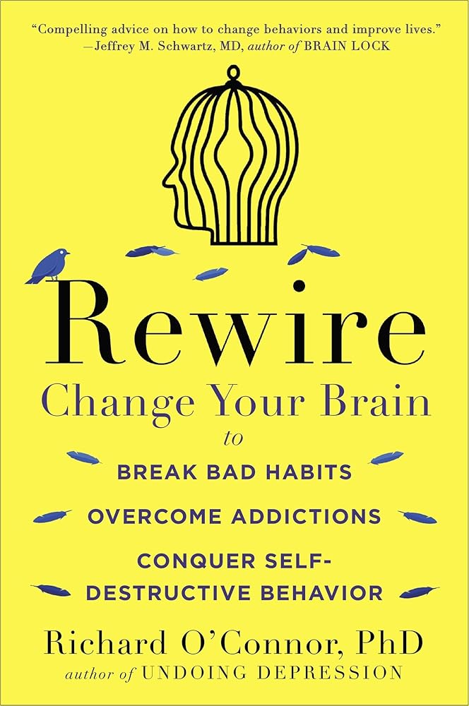 Rewire: Change Your Brain to Break Bad Habits, Overcome Addictions, Conquer Self-Destructive Behavior cover image