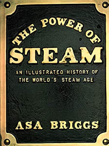 The Power of Steam: Illustrated History of the World's Steam Age