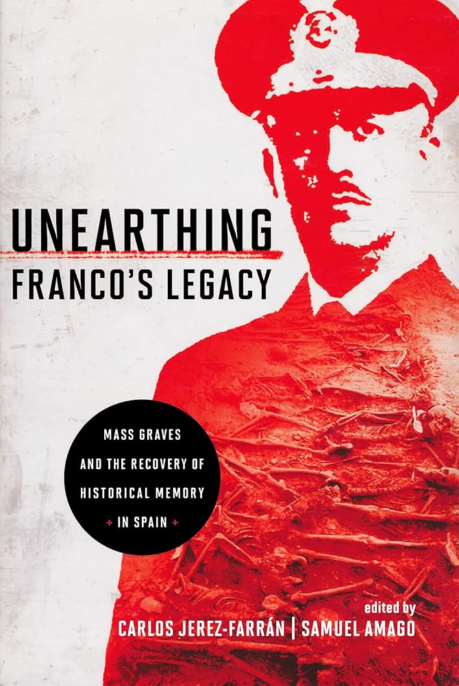 Unearthing Franco's Legacy: Mass Graves and the Recovery of Historical Memory in Spain (Contemporary European Politics and Society) cover image