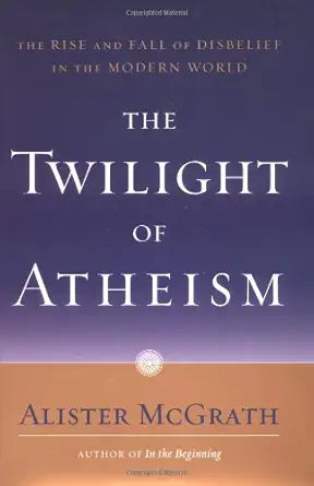 The Twilight of Atheism: The Rise and Fall of Disbelief in the Modern World cover image