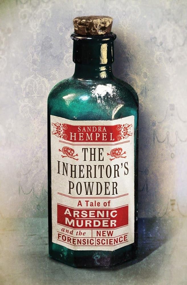 The Inheritor's Powder: A Tale of Arsenic, Murder, and the New Forensic Science cover image