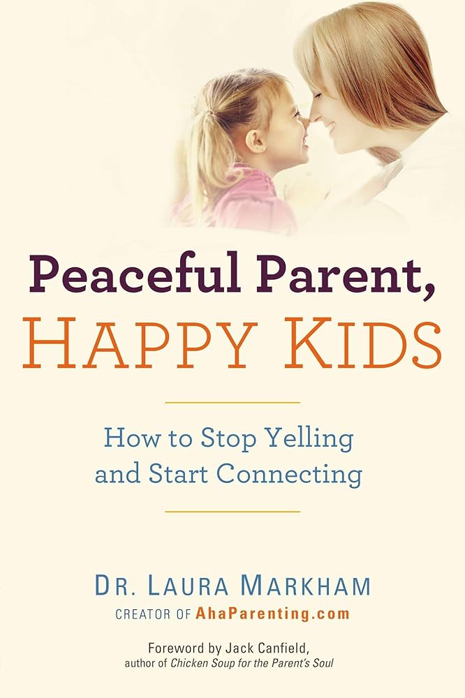 Peaceful Parent, Happy Kids: How to Stop Yelling and Start Connecting (The Peaceful Parent Series) cover image