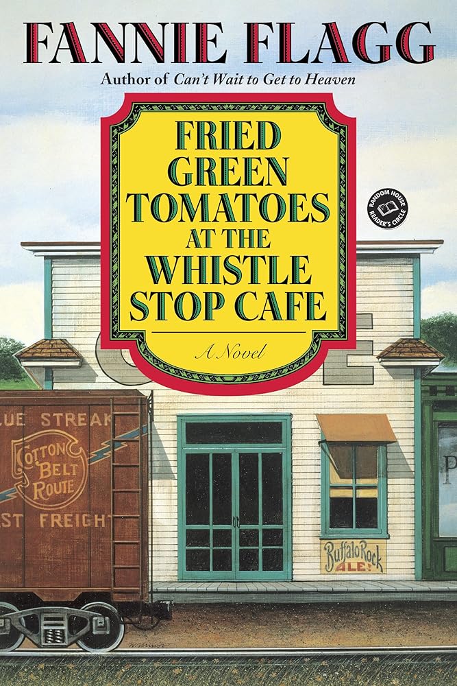 Fried Green Tomatoes at the Whistle Stop Cafe: A Novel (Ballantine Reader's Circle) cover image