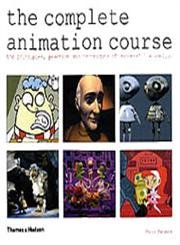 The Complete Animation Course : The Principles, Practice and Techniques of Successful Animation cover image