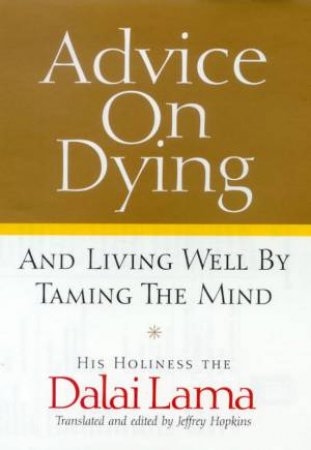 Advice on Dying: And Living Well by Taming the Mind
