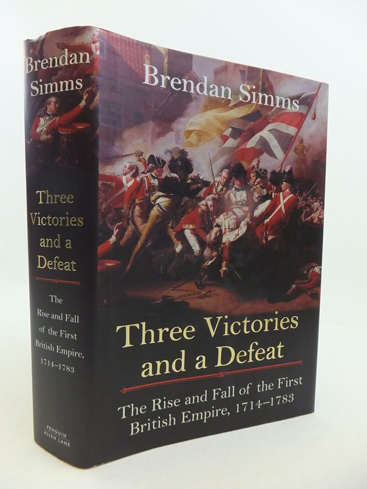 Three Victories and a Defeat: The Rise and Fall of the First British Empire 1714-1783 cover image