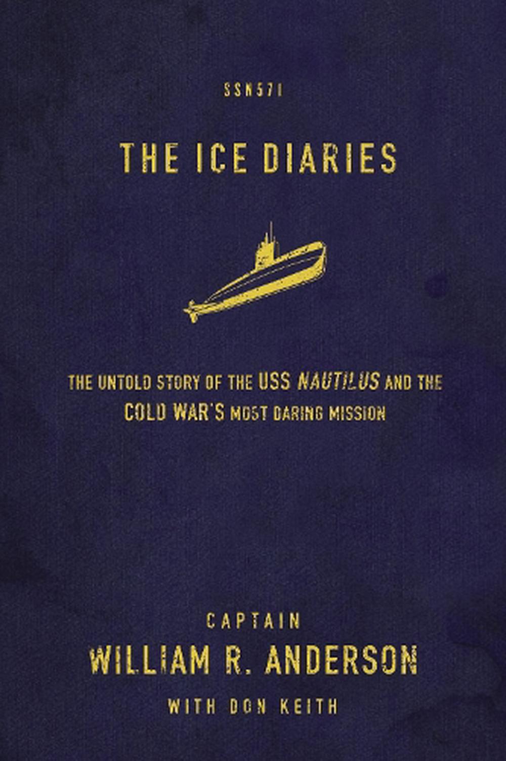 The Ice Diaries: The Untold Story of the Cold War's Most Daring Mission