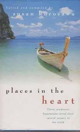 Places in the Heart - Thirty Prominent Australians Reveal Their Special Corners of the World cover image
