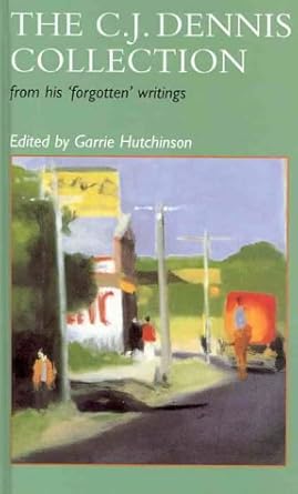 The C. J. Dennis Collection: From His 'Forgotten' Writings cover image