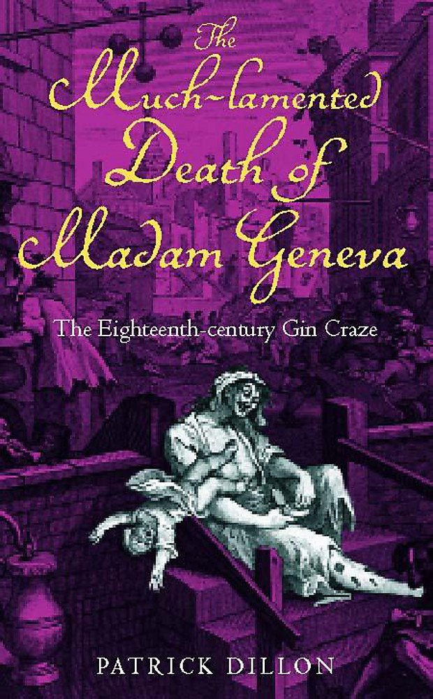 The Much-Lamented Death Of Madam Geneva - The Eighteenth-Century Gin Craze cover image