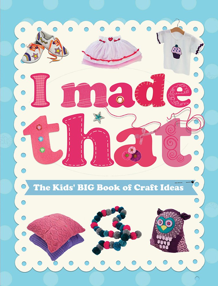 I Made That: The Kids' Big Book of Craft Ideas cover image