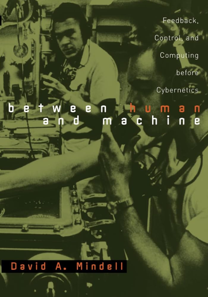 Between Human and Machine: Feedback, Control, and Computing before Cybernetics (Johns Hopkins Studies in the History of Technology) cover image