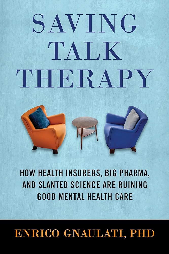 Saving Talk Therapy: How Health Insurers, Big Pharma, and Slanted Science are Ruining Good Mental Health Care cover image