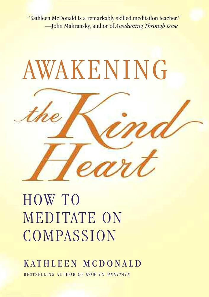 Awakening the Kind Heart: How to Meditate on Compassion cover image