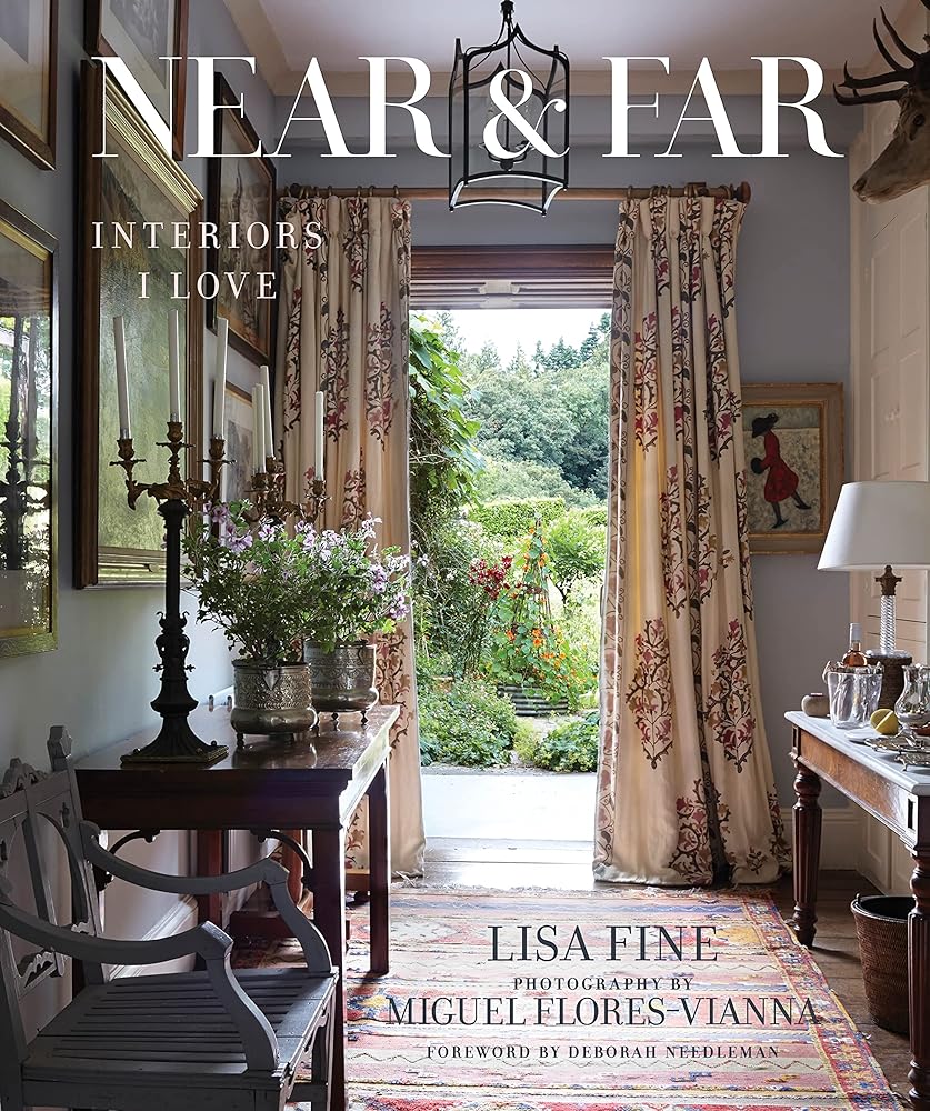 Near & Far: Interiors I Love―Lisa Fine invites us into her homes and shows us her greatest sources of inspiration cover image
