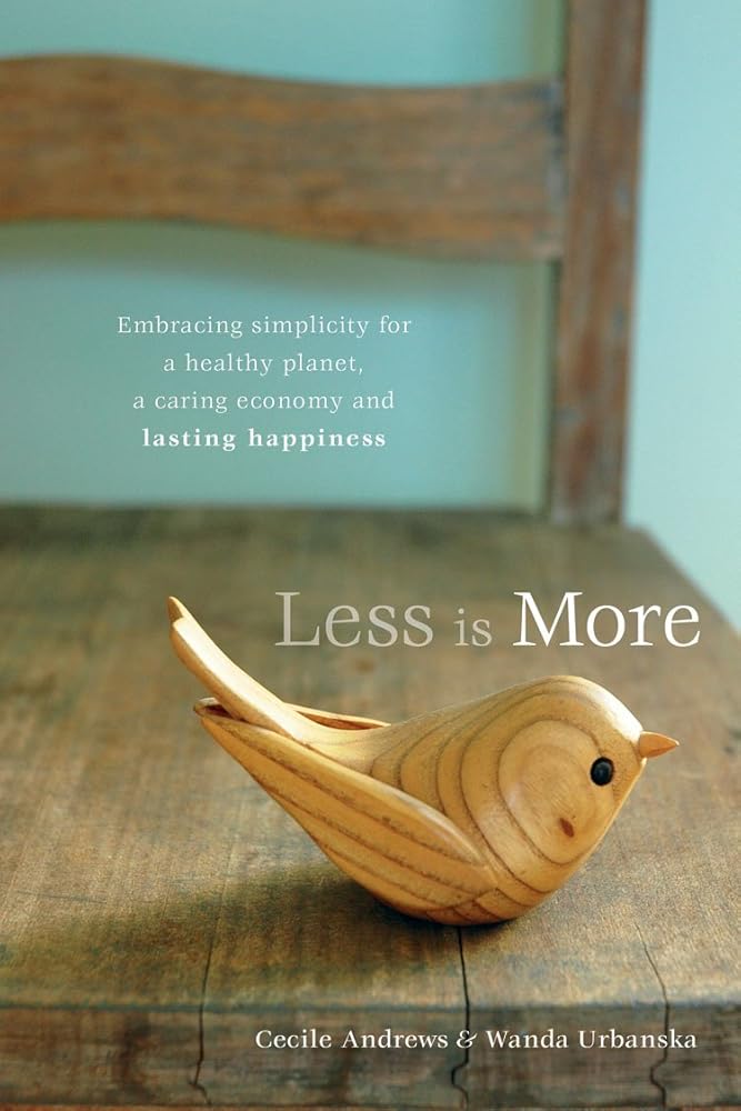 Less Is More: Embracing Simplicity for a Healthy Planet, a Caring Economy and Lasting Happiness cover image