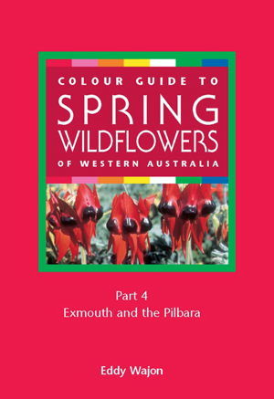 Colour Guide to Spring Wildflowers of Western Australia: Exmouth and the Pilbra cover image