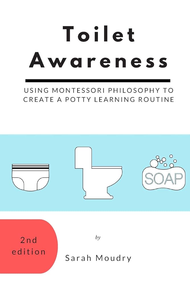 Toilet Awareness: Using Montessori Philosophy to Create a Potty Learning Routine cover image