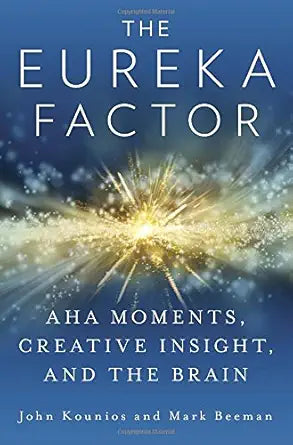 The Eureka Factor: Aha Moments, Creative Insight, and the Brain cover image