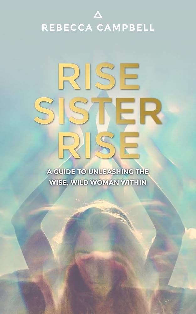 Rise Sister Rise: A Guide to Unleashing the Wise, Wild Woman Within cover image