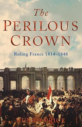 The Perilous Crown: France Between Revolutions 1814-1848 cover image