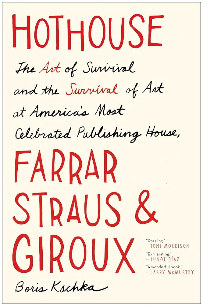 Hothouse: The Art of Survival and the Survival of Art at America's Most Celebrated Publishing House, Farrar, Straus, and Giroux cover image