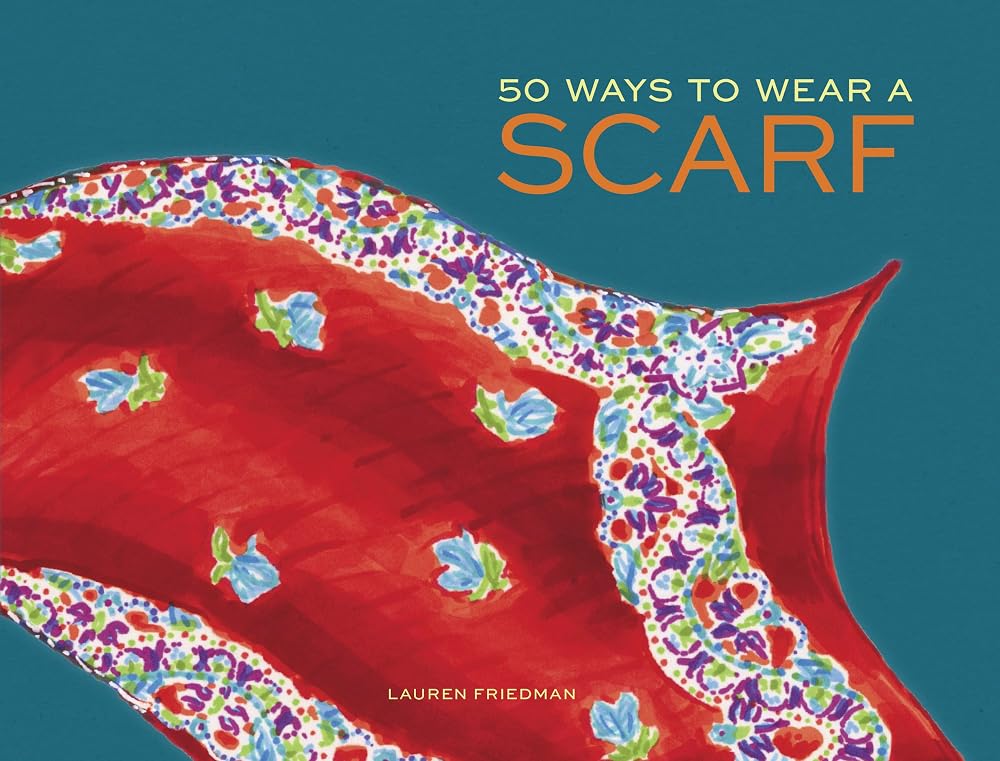 50 Ways to Wear a Scarf: (Fashion Books, Fall and Winter Fashion Books, Scarf Fashion Books) cover image