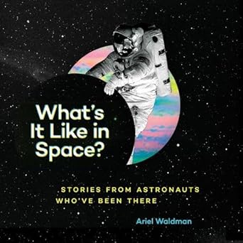 What's It Like in Space?: Stories from Astronauts Who've Been There cover image