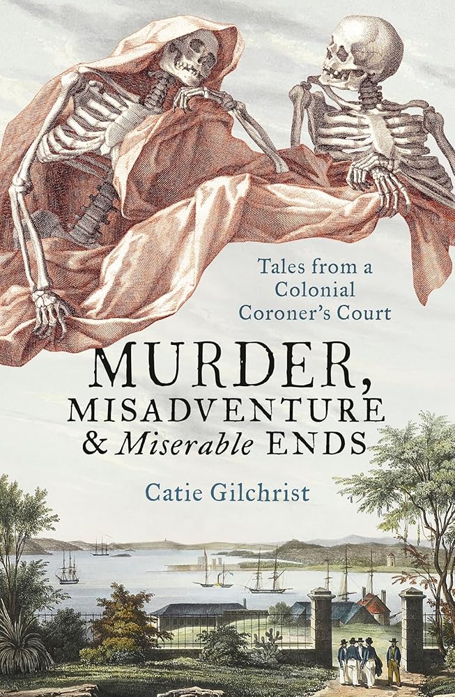Murder, Misadventure and Miserable Ends: Tales from a Colonial Coroner's Court cover image