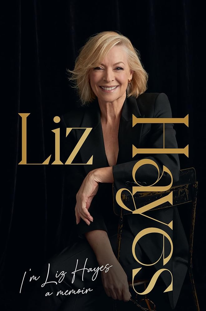 I'm Liz Hayes: The highly anticipated inspirational and candid bestselling new memoir from the much-loved iconic Australian TV journalist cover image