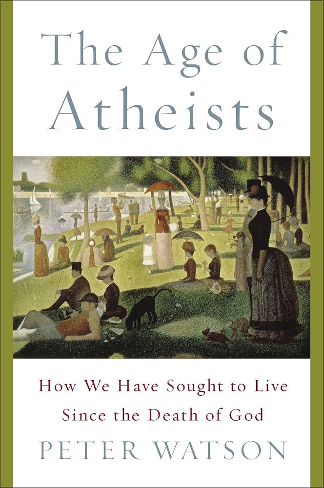 The Age of Atheists: How We Have Sought to Live Since the Death of God cover image