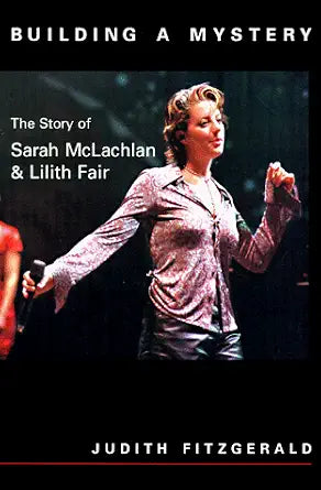 Building a Mystery: The Story of Sarah McLachlan & Lilith Fair cover image