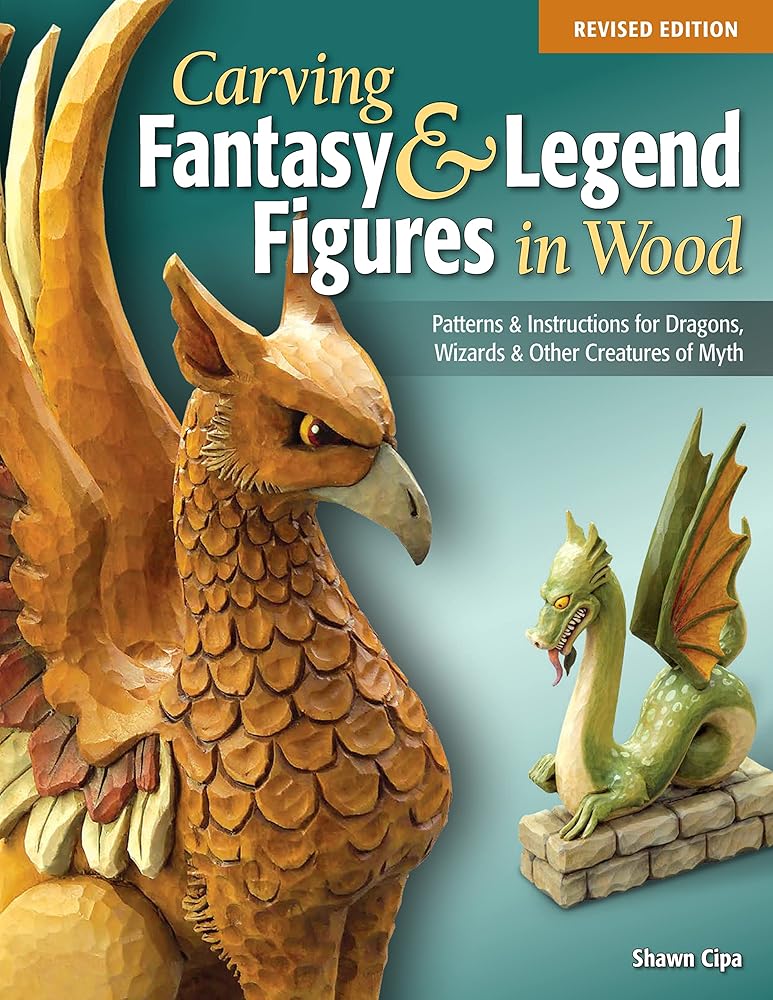 Carving Fantasy & Legend Figures in Wood, Revised Edition: Patterns & Instructions for Dragons, Wizards & Other Creatures of Myth (Fox Chapel Publishing) Unicorn, Mermaid, Phoenix, Faerie, & More cover image