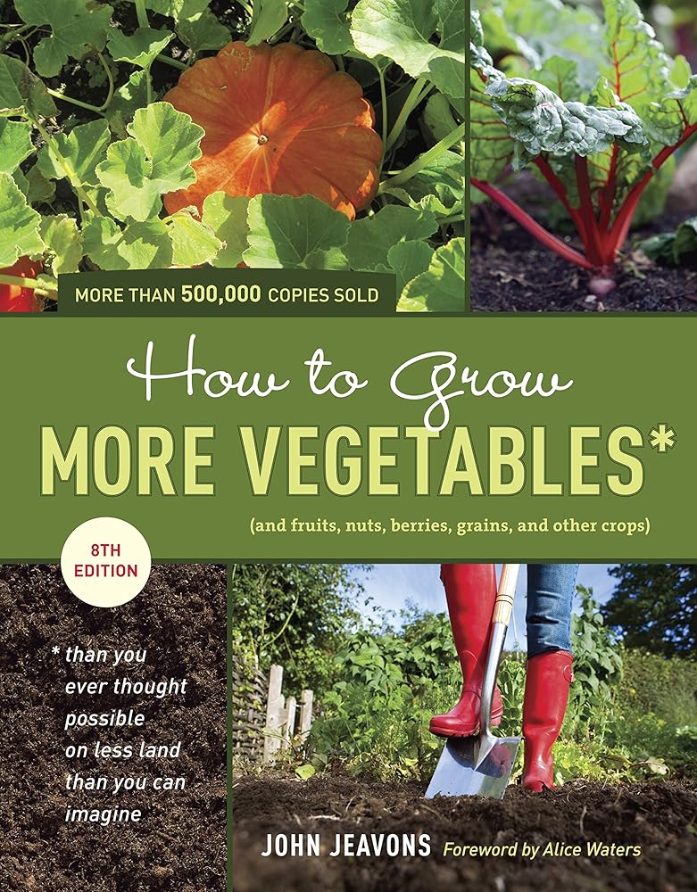 How to Grow More Vegetables, Eighth Edition: (and Fruits, Nuts, Berries, Grains, and Other Crops) Than You Ever Thought Possible on Less Land Than You Can Imagine cover image