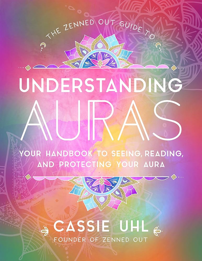 The Zenned Out Guide to Understanding Auras: Your Handbook to Seeing, Reading, and Protecting Your Aura (Volume 1) cover image