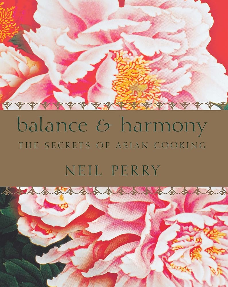 Balance and Harmony: Asian Food by Perry, Neil (2008) Hardcover cover image