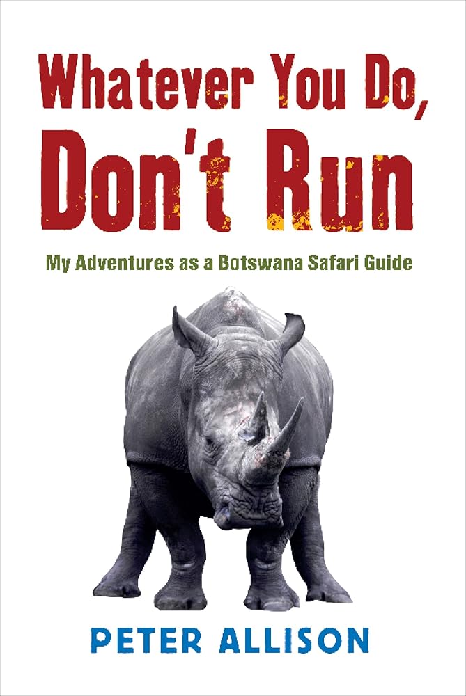 Whatever You Do Don't Run: My Adventures as a Botswana Safari Guide cover image
