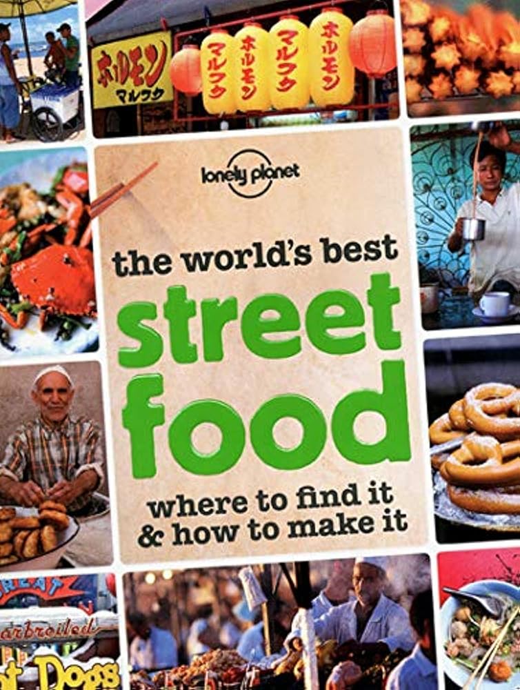 Lonely Planet The World's Best Street Food: Where to Find It & How to Make It cover image