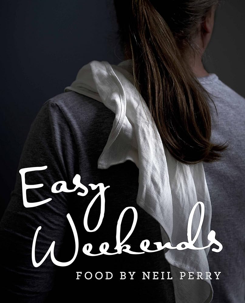Easy Weekends: Food by Neil Perry cover image