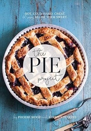 The Pie Project: Hot, Cold, Hand, Cheat. 60 Pies – All of Them Sweet cover image