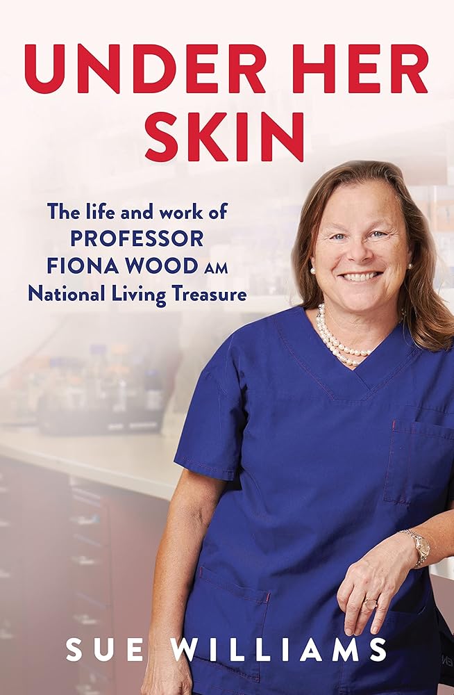 Under Her Skin: The life and work of Professor Fiona Wood AM, National Living Treasure cover image
