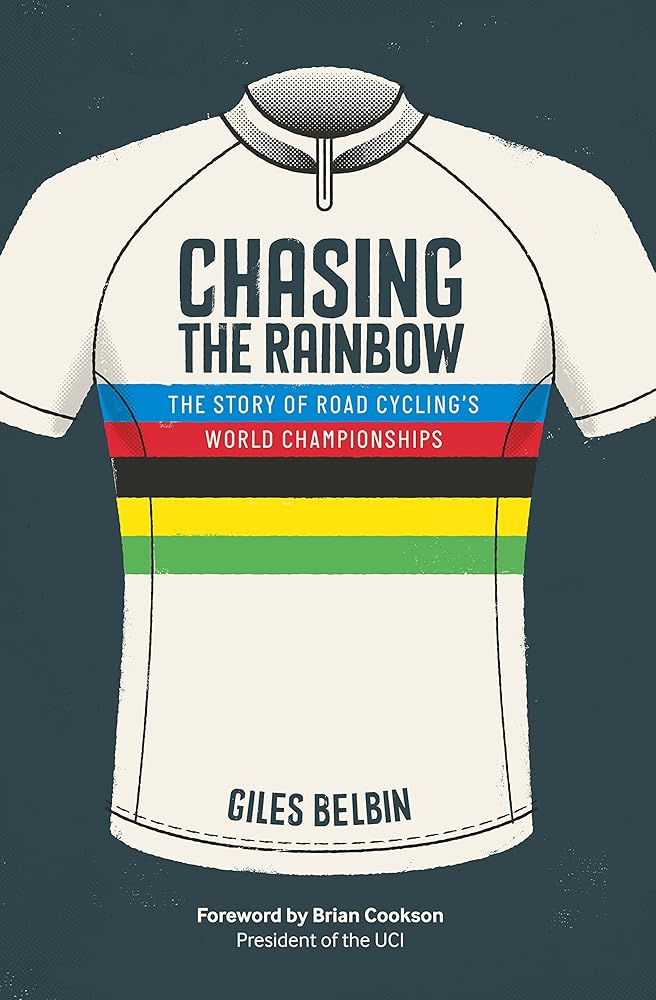 Chasing the Rainbow: The story of road cycling's World Championships cover image
