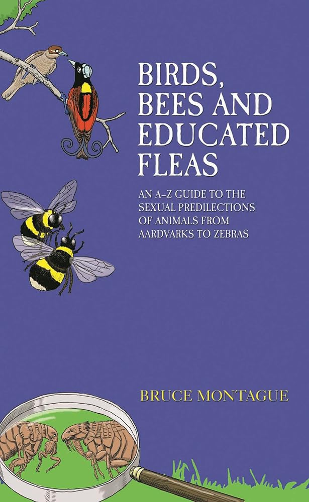 Birds, Bees and Educated Fleas: An A-Z Guide to the Sexual Predilections of Animals from Aardvarks to Zebras cover image