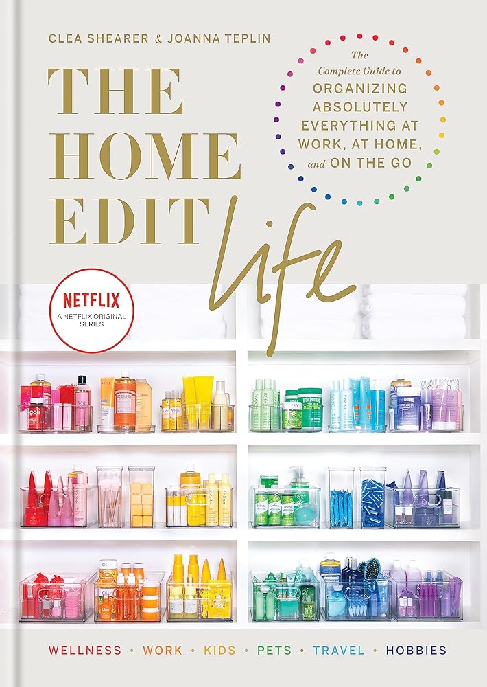 The Home Edit Life: The Complete Guide to Organizing Absolutely Everything at Work, at Home and On the Go cover image
