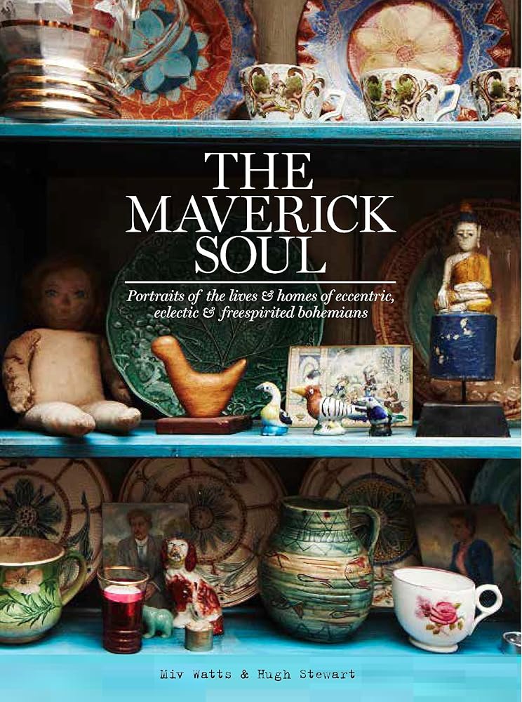 The Maverick Soul: Portraits of the Lives & Homes of Eccentric, Eclectic & Free-Spirited Bohemians cover image