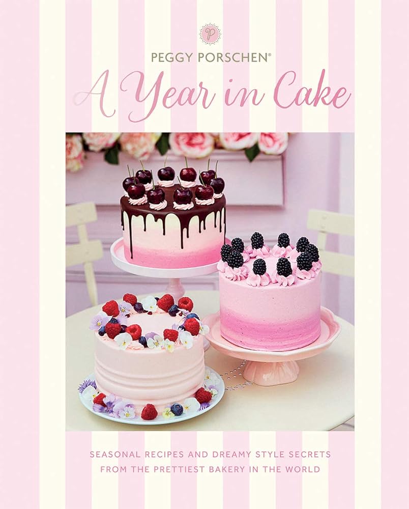 Peggy Porschen: A Year in Cake: Seasonal recipes and dreamy style secrets from the prettiest bakery in the world cover image
