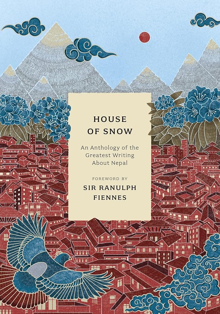House of Snow: An Anthology of the Greatest Writing About Nepal cover image