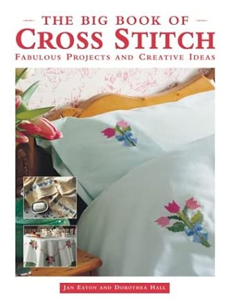 The Big Book of Cross Stitch: Fabulous Projects and Creative Ideas cover image